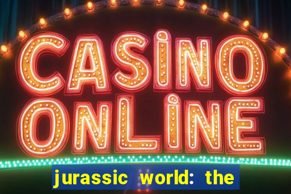 jurassic world: the game apk dinheiro infinito